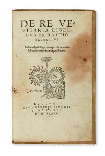BAIF, LAZARE DE. De re vestiaria. 1536 + De vasculis libellus. 1536 + De re navali libellus. 1537